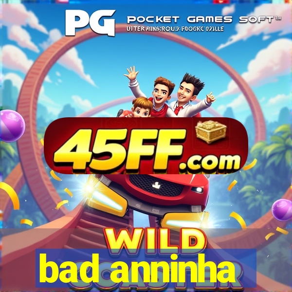 bad anninha